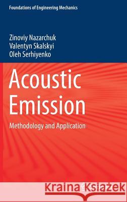 Acoustic Emission: Methodology and Application Nazarchuk, Zinoviy 9783319493480 Springer