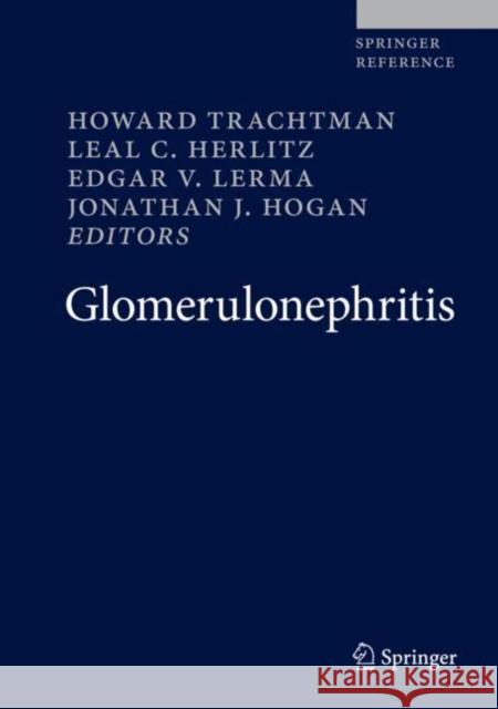 Glomerulonephritis Edgar V. Lerma Howard Trachtman Jonathan J. Hogan 9783319493787