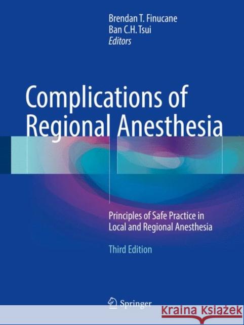 Complications of Regional Anesthesia: Principles of Safe Practice in Local and Regional Anesthesia Finucane, Brendan T. 9783319493848 Springer