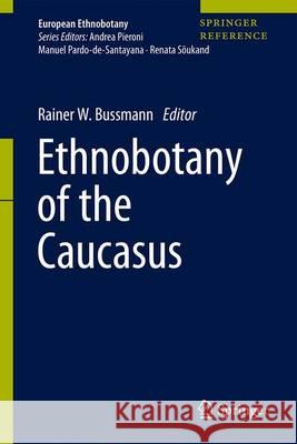 Ethnobotany of the Caucasus Rainer W. Bussmann 9783319494111 Springer