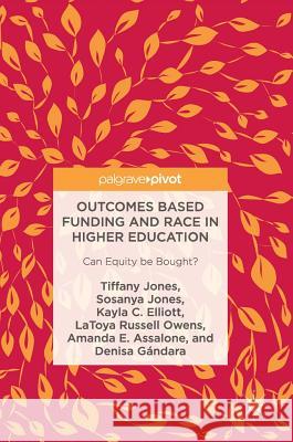 Outcomes Based Funding and Race in Higher Education: Can Equity Be Bought? Jones, Tiffany 9783319494357