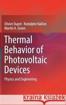 Thermal Behavior of Photovoltaic Devices: Physics and Engineering Dupré, Olivier 9783319494562 Springer