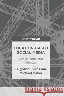Location-Based Social Media: Space, Time and Identity Evans, Leighton 9783319494715
