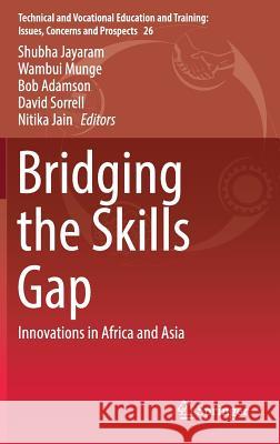Bridging the Skills Gap: Innovations in Africa and Asia Jayaram, Shubha 9783319494838 Springer