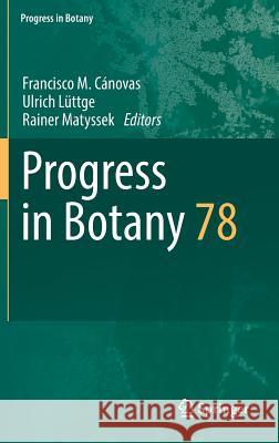 Progress in Botany Vol. 78 Francisco M. Canovas Ulrich Luttge Rainer Matyssek 9783319494890
