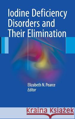 Iodine Deficiency Disorders and Their Elimination Elizabeth N. Pearce 9783319495040 Springer