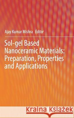 Sol-Gel Based Nanoceramic Materials: Preparation, Properties and Applications Mishra, Ajay Kumar 9783319495101