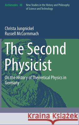 The Second Physicist: On the History of Theoretical Physics in Germany Jungnickel, Christa 9783319495644 Springer