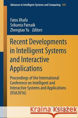 Recent Developments in Intelligent Systems and Interactive Applications: Proceedings of the International Conference on Intelligent and Interactive Sy Xhafa, Fatos 9783319495675