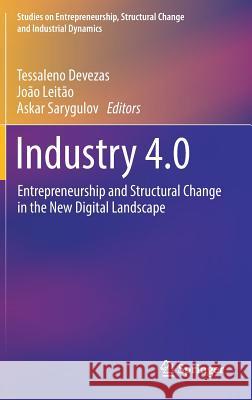 Industry 4.0: Entrepreneurship and Structural Change in the New Digital Landscape Devezas, Tessaleno 9783319496030