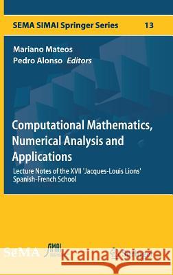 Computational Mathematics, Numerical Analysis and Applications: Lecture Notes of the XVII 'Jacques-Louis Lions' Spanish-French School Mateos, Mariano 9783319496306 Springer