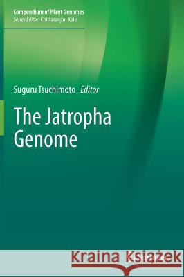 The Jatropha Genome Suguru Tsuchimoto 9783319496511 Springer