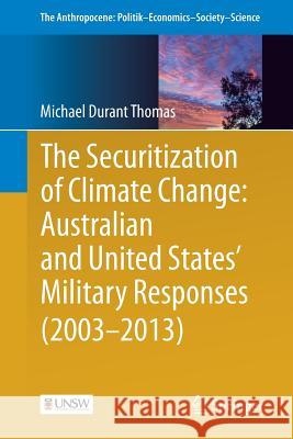 The Securitization of Climate Change: Australian and United States' Military Responses (2003 - 2013) Michael Thomas 9783319496573 Springer