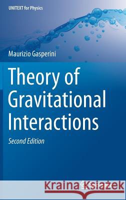 Theory of Gravitational Interactions Maurizio Gasperini 9783319496818 Springer