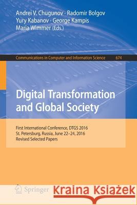 Digital Transformation and Global Society: First International Conference, Dtgs 2016, St. Petersburg, Russia, June 22-24, 2016, Revised Selected Paper Chugunov, Andrei V. 9783319496993 Springer