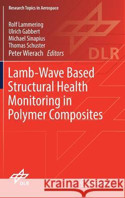 Lamb-Wave Based Structural Health Monitoring in Polymer Composites Rolf Lammering Michael Sinapius Ulrich Gabbert 9783319497143