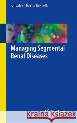 Managing Segmental Renal Diseases Salvatore Rocc 9783319497204 Springer
