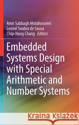 Embedded Systems Design with Special Arithmetic and Number Systems Amir Sabbagh Molahosseini Leonel Seabra D Chip Hong Chang 9783319497419