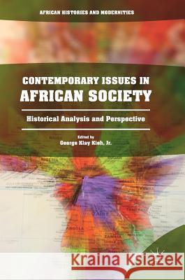 Contemporary Issues in African Society: Historical Analysis and Perspective Kieh Jr, George Klay 9783319497716 Palgrave MacMillan