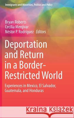 Deportation and Return in a Border-Restricted World: Experiences in Mexico, El Salvador, Guatemala, and Honduras Roberts, Bryan 9783319497778 Springer