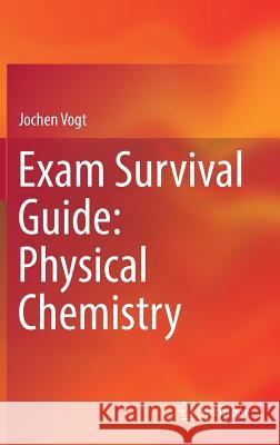 Exam Survival Guide: Physical Chemistry Jochen Vogt 9783319498089