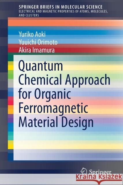 Quantum Chemical Approach for Organic Ferromagnetic Material Design Yuriko Aoki Yuuichi Orimoto Akira Imamura 9783319498270 Springer