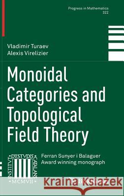 Monoidal Categories and Topological Field Theory Vladimir Turaev Alexis Virelizier 9783319498331 Birkhauser
