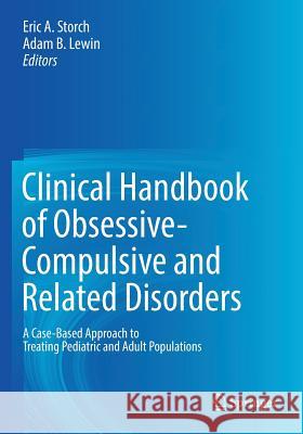 Clinical Handbook of Obsessive-Compulsive and Related Disorders: A Case-Based Approach to Treating Pediatric and Adult Populations Storch, Eric A. 9783319498676