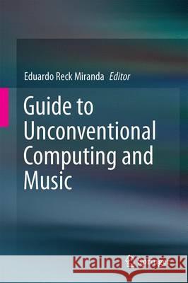 Guide to Unconventional Computing for Music Eduardo Reck Miranda 9783319498805 Springer