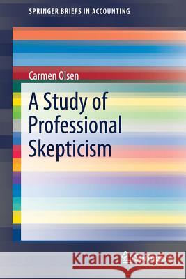 A Study of Professional Skepticism Carmen Olsen 9783319498959 Springer