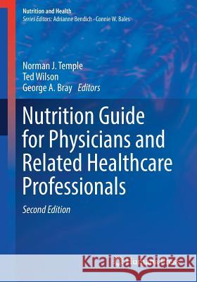 Nutrition Guide for Physicians and Related Healthcare Professionals Norman J. Temple Ted Wilson George a. Bray 9783319499284