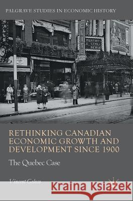 Rethinking Canadian Economic Growth and Development Since 1900: The Quebec Case Geloso, Vincent 9783319499499 Palgrave MacMillan