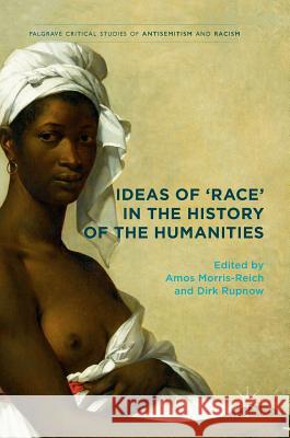 Ideas of 'Race' in the History of the Humanities Amos Morris-Reich Dirk Rupnow 9783319499529 Palgrave MacMillan