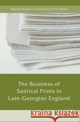 The Business of Satirical Prints in Late-Georgian England James Baker 9783319499888 Palgrave MacMillan