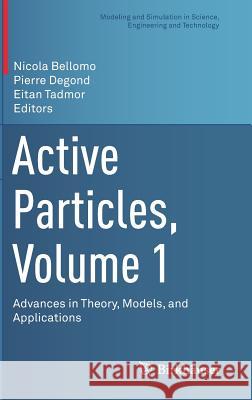 Active Particles, Volume 1: Advances in Theory, Models, and Applications Bellomo, Nicola 9783319499949 Birkhauser