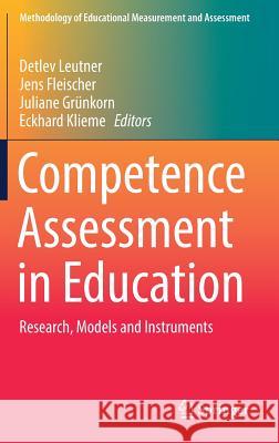 Competence Assessment in Education: Research, Models and Instruments Leutner, Detlev 9783319500287