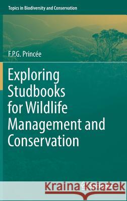 Exploring Studbooks for Wildlife Management and Conservation F. P. G. Princee 9783319500317 Springer