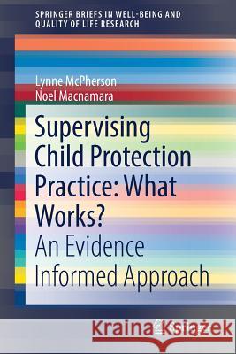 Supervising Child Protection Practice: What Works?: An Evidence Informed Approach McPherson, Lynne 9783319500348