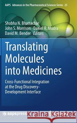 Translating Molecules Into Medicines: Cross-Functional Integration at the Drug Discovery-Development Interface Bhattachar, Shobha N. 9783319500409 Springer