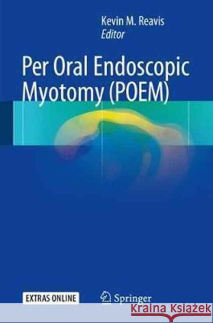 Per Oral Endoscopic Myotomy (Poem) Reavis, Kevin M. 9783319500492 Springer