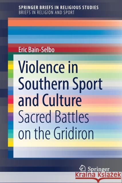 Violence in Southern Sport and Culture: Sacred Battles on the Gridiron Bain-Selbo, Eric 9783319500584