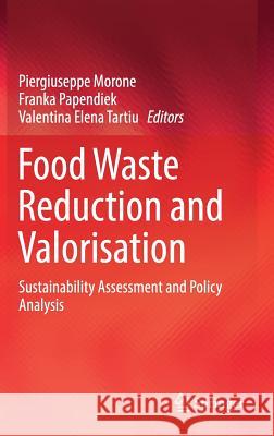 Food Waste Reduction and Valorisation: Sustainability Assessment and Policy Analysis Morone, Piergiuseppe 9783319500874 Springer