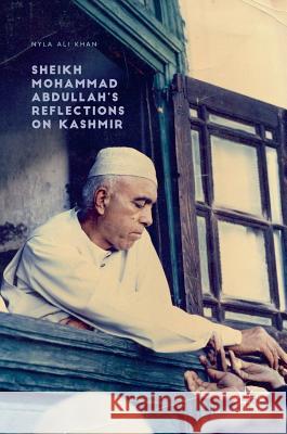 Sheikh Mohammad Abdullah's Reflections on Kashmir Nyla Ali Khan 9783319501024