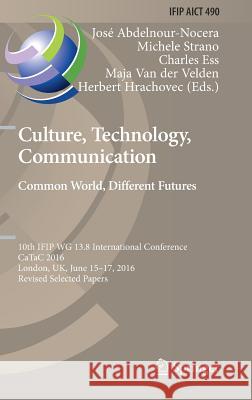 Culture, Technology, Communication. Common World, Different Futures: 10th Ifip Wg 13.8 International Conference, Catac 2016, London, Uk, June 15-17, 2 Abdelnour-Nocera, José 9783319501086