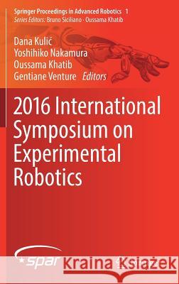 2016 International Symposium on Experimental Robotics Dana Kuli Yoshihiko Nakamura Oussama Khatib 9783319501147 Springer