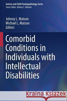 Comorbid Conditions in Individuals with Intellectual Disabilities Johnny L. Matson Michael L. Matson 9783319501291 Springer
