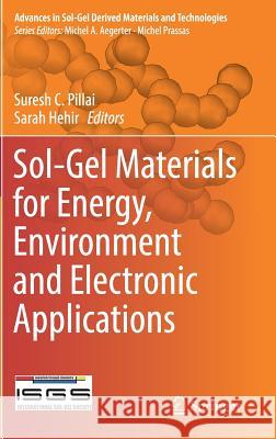 Sol-Gel Materials for Energy, Environment and Electronic Applications Suresh C. Pillai Sarah Hehir 9783319501420 Springer