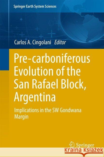 Pre-Carboniferous Evolution of the San Rafael Block, Argentina: Implications in the Gondwana Margin Cingolani, Carlos Alberto 9783319501512 Springer
