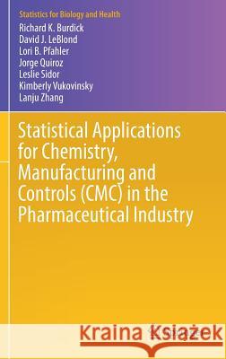 Statistical Applications for Chemistry, Manufacturing and Controls (CMC) in the Pharmaceutical Industry Richard K. Burdick David J. Leblond Lori B. Pfahler 9783319501840 Springer