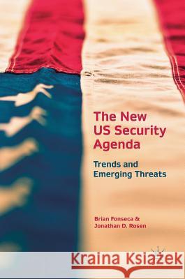 The New Us Security Agenda: Trends and Emerging Threats Fonseca, Brian 9783319501932
